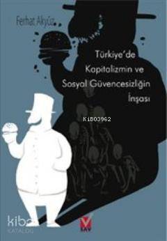 Türkiye'de Kapitalizmin ve Sosyal Güvencesizliğin İnşası