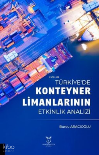Türkiye'de Konteyner Limanlarının Etkinlik Analizi