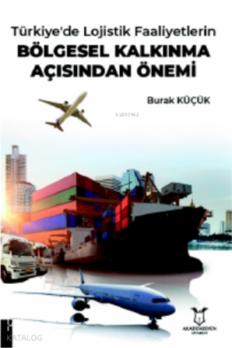 Türkiye'de Lojistik Faaliyetlerin Bölgesel Kalkınma Açısından Önemi