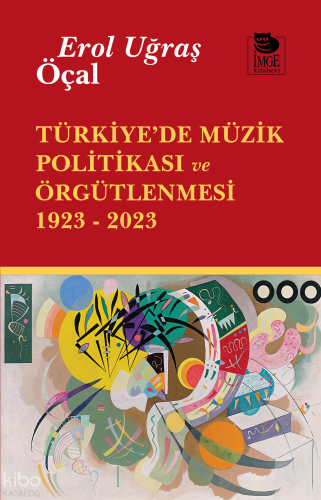 Türkiye'de Müzik Politikası ve Örgütlenmesi 1923 - 2023 | Erol Uğraş Ö