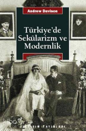 Türkiye'de Sekülarizm ve Modernlik; Hermenötik Bir Yeniden Değerlendirme