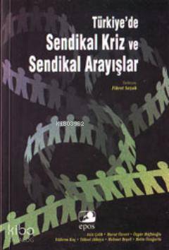 Türkiye'de Sendikal Kriz Ve Sendikal Arayışlar