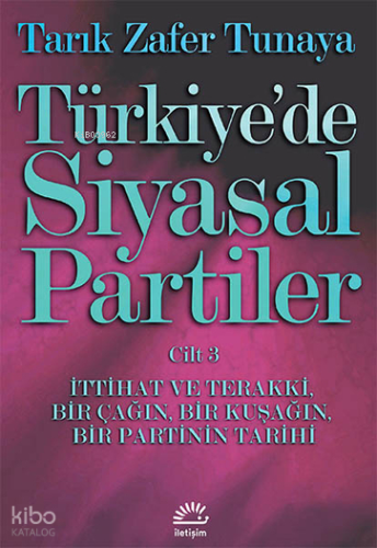 Türkiye'de Siyasal Partiler Cilt 3; İttihat ve Terakki, Bir Çağın, Bir