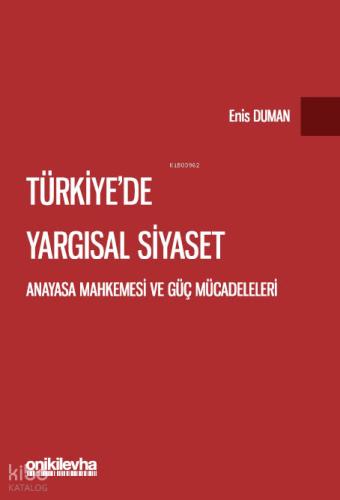 Türkiye'de Yargısal Siyaset;Anayasa Mahkemesi ve Güç Mücadeleleri | En