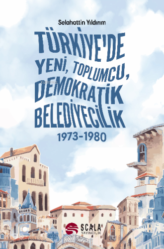 Türkiye'de Yeni, Toplumcu, Demokratik Belediyecilik (1973-1980) | Sela