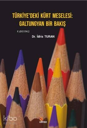 Türkiye'deki Kürt Meselesi Galtungyan Bir Bakış | İdris Turan | Kriter