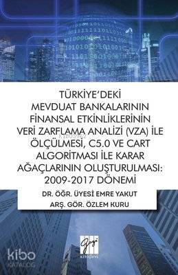 Türkiye'deki Mevduat Bankalarının Finansal Etkinliklerinin Veri Zarflama Analizi (VZA) İle Ölçülmesi C5.0 ve Cart Algoritması İle Karar Ağaçlarının Oluşturulmas