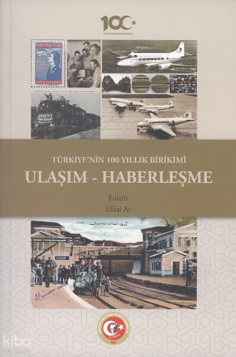 Türkiye'nin 100 Yıllık Birikimi: Ulaşım ve Haberleşme (Ciltli) | Kolek