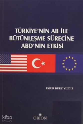 Türkiye'nin AB ile Bütünleşme Sürecine ABD'nin Etkisi | Uğur Burç Yıld