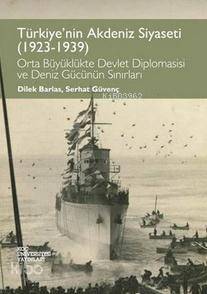 Türkiye'nin Akdeniz Siyaseti (1923-1939); Orta Büyüklükte Devlet Diplomasisi ve Deniz Gücünün Sınırları