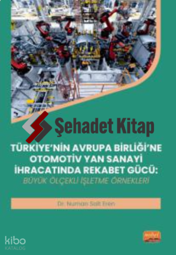 Türkiye'nin Avrupa Birliği'ne Otomotiv Yan Sanayi İhracatında Rekabet Gücü;Büyük Ölçekli İşletme Örnekleri