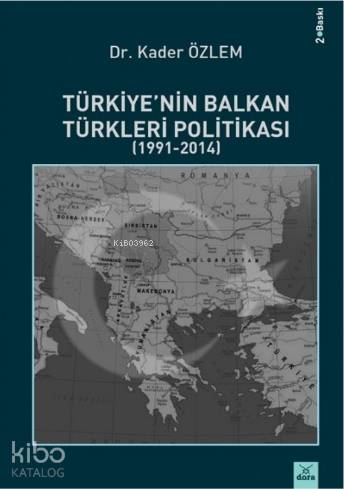 Türkiye'nin Balkan Türkleri Politikası (1991 - 2014) | Kader Özlem | D