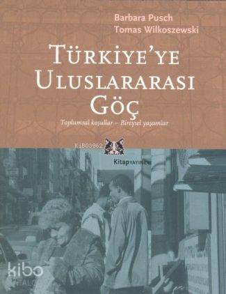Türkiye'ye Uluslararası Göç; Toplumsal Koşullar-Bireysel Yaşamlar