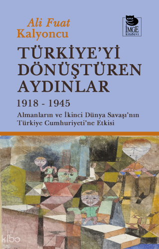 Türkiye'yi Dönüştüren Aydınlar 1918-1945 - Almanların ve İkinci Dünya 