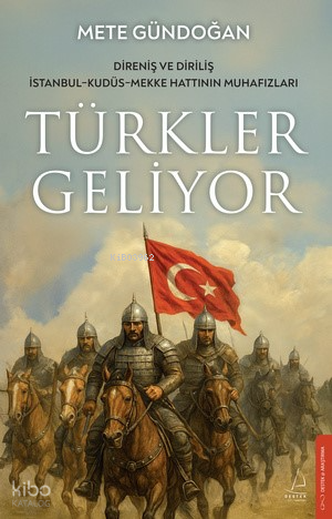 Türkler Geliyor;Direniş ve Diriliş İstanbul-Kudüs-Mekke Hattının Muhafızları