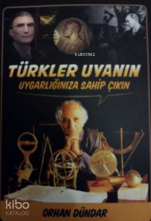 Türkler Uyanın Uygarlığınıza Sahip Çıkın | Orhan Dündar | Biyografi.Ne