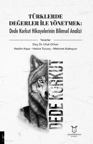 Türklerde Değerler ile Yönetmek : Dede Korkut Hikayelerinin Bilimsel Analizi