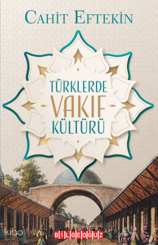 Türklerde Vakıf Kültürü | Cahit Eftekin | Bilge Oğuz Yayınları