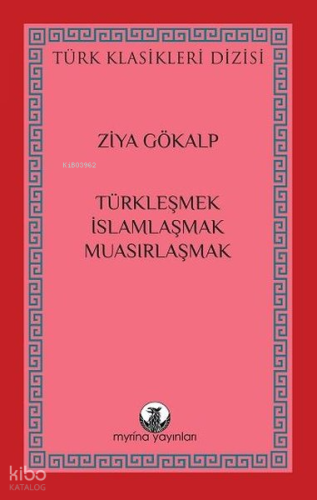 Türkleşmek, İslamlaşmak, Muasırlaşmak - Türk Klasikleri Dizisi | Ziya 