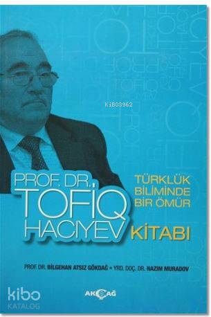Türklük Biliminde Bir Ömür Prof. Dr. Tofiq Hacıyev Kitabı