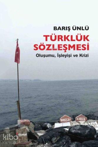 Türklük Sözleşmesi; Oluşumu, İşleyişi ve Krizi