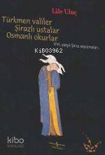 Türkmen Valiler, Şirazlı Ustalar, Osmanlı Okurlar; XVI. Yüzyıl Şiraz Elyazmaları