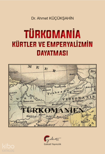 Türkomania;Kürtler ve Emperyalizmin Dayatması | Ahmet Küçükşahin | Gal
