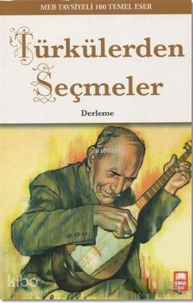 Türkülerden Seçmeler; MEB Tavsiyeli 100 Temel Eser | | Ema Genç Yayıne