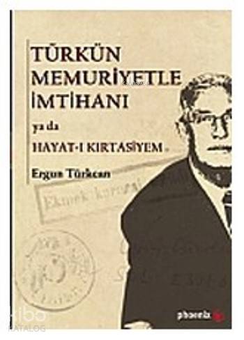 Türkün Memuriyetle İmtihanı; ya da Hayat-ı Kırtasiyem