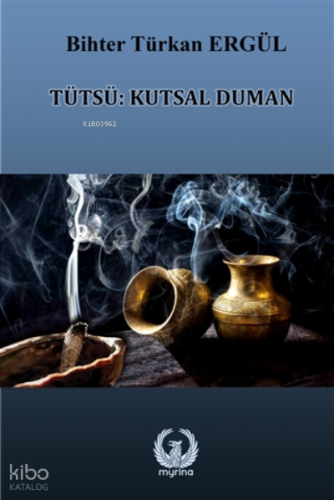 Türsü: Kutsal Duman | Bihter Türkan Ergül | Myrina Yayınları