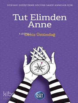 Tut Elimden Anne | Deniz Üstündağ | Ray Yayıncılık