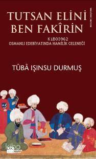 Tutsan Elini Ben Fakirin; Osmanlı Edebiyatında Hamilik Geleneği