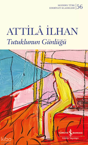 Tutuklunun Günlüğü - Modern Türk Edebiyatı Klasikleri 56 | Attilâ İlha