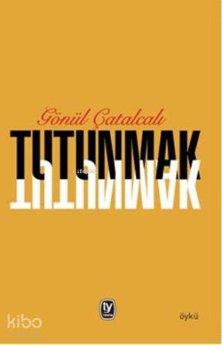 Tutunmak | Gönül Çatalcalı | Tekin Yayınevi
