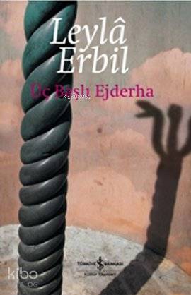 Üç Başlı Ejderha (Ciltli) | Leylâ Erbil | Türkiye İş Bankası Kültür Ya