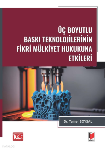 Üç Boyutlu Baskı Teknolojilerinin Fikri Mülkiyet Hukukuna Etkileri