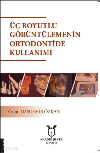 Üç Boyutlu Görüntülemenin Ortodontide Kullanımı | Özüm Daşdemir Özkan 