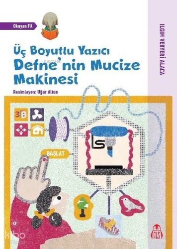 Üç Boyutlu Yazıcı Defne'nin Mucize Makinesi - Okuyan Fil | Ilgın Verye