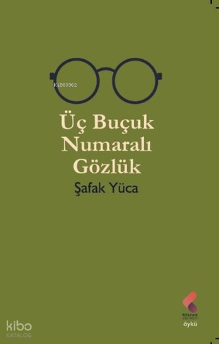 Üç Buçuk Numaralı Gözlük | Şafak Yüca | Klaros Yayınları