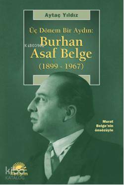 Üç Dönem Bir Aydın: Burhan Asaf Belge (1899  1967)