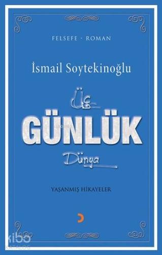 Üç Günlük Dünya; Yaşanmış Hikayeler | İsmail Soytekinoğlu | Cinius Yay