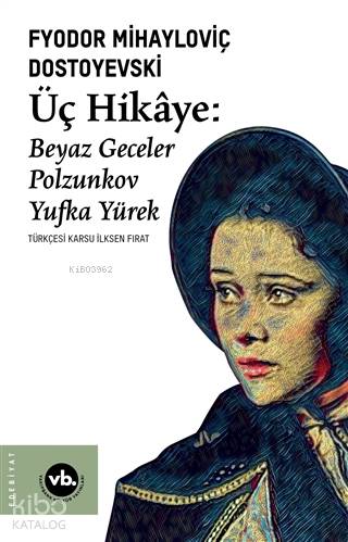 Üç Hikaye: Beyaz Geceler - Polzunkov - Yufka Yürek | Fyodor Mihayloviç