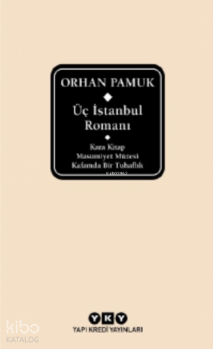 Üç İstanbul Romanı ( Şömizli );Kara Kitap - Masumiyet Müzesi - Kafamda