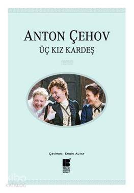 Üç Kız Kardeş | Anton Pavloviç Çehov | Bilge Kültür Sanat