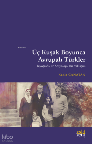 Üç Kuşak Boyunca Avrupalı Türkler | Kadir Canatan | Eski Yeni Yayınlar