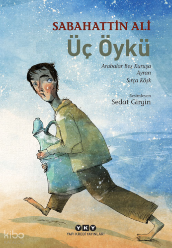 Üç Öykü; Arabalar Beş Kuruşa - Ayran - Sırça Köşk | Sabahattin Ali | Y