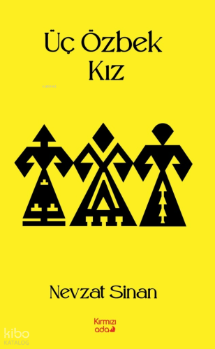 Üç Özbek Kız | Nevzat Sinan | Kırmızı Ada Yayınları