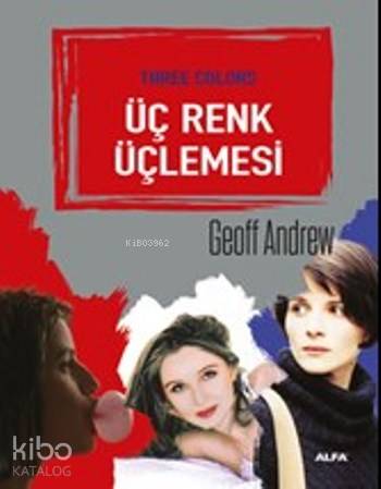 Üç Renk Üçlemesi | Geoff Andrew | Alfa Basım Yayım Dağıtım
