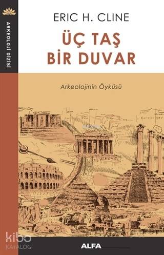 Üç Taş Bir Duvar Arkeolojinin Öyküsü
