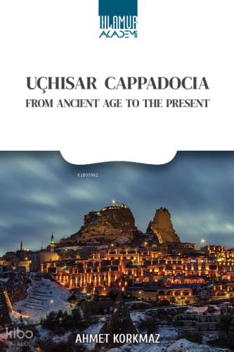 Uçhisar Cappadocia;From Ancient Age To The Present